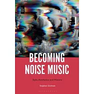 Becoming Noise Music: Style, Aesthetics and History