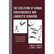 The Evolution of Human Consciousness and Linguistic Behavior: A Synthetic Approach to the Anthropology and Archaeology
