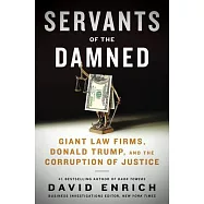 Servants of the Damned: How Giant Law Firms Deny Justice, Shield the Powerful, and Endanger Democracy