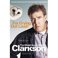 For Crying Out Loud: The World According to Clarkson Vol 3