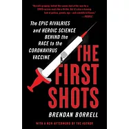 The First Shots: The Epic Rivalries and Heroic Science Behind the Race to the Coronavirus Vaccine