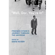 Well, Doc, You’re in: Freeman Dyson’s Journey Through the Universe