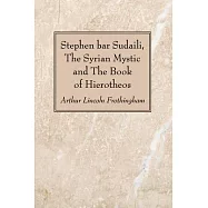 Stephen bar Sudaili, The Syrian Mystic and The Book of Hierotheos
