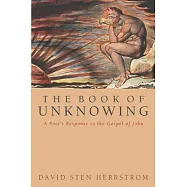 The Book of Unknowing: A Poet&rsquo;s Response to the Gospel of John
