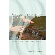 Servant Leadership for Church Renewal: Shepherds by the Living Springs