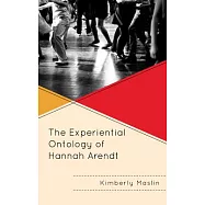 The Experiential Ontology of Hannah Arendt