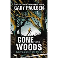 Gone to the Woods: Surviving a Lost Childhood