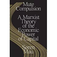 Mute Compulsion: A Marxist Theory of the Economic Power of Capital