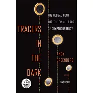 Tracers in the Dark: The Global Hunt for the Crime Lords of Cryptocurrency