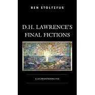 D.H. Lawrence’s Final Fictions: A Lacanian Perspective