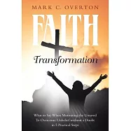 Faith Transformation: What to Say When Motivating the Unsaved to Overcome Unbelief without a Doubt in 5 Practical Steps