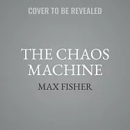 The Chaos Machine: The Inside Story of How Social Media Rewired Our Minds and Our World