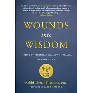 Wounds Into Wisdom: Healing Intergenerational Jewish Trauma: New Preface by Author, New Foreword by Gabor Maté, Reading Group and Study Gu