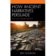How Ancient Narratives Persuade: Acts in Its Literary Context