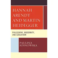 Hannah Arendt and Martin Heidegger: Philosophy, Modernity, and Education