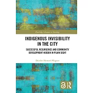Indigenous Invisibility in the City: Successful Resurgence and Community Development Hidden in Plain Sight