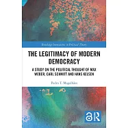 The Legitimacy of Modern Democracy: A Study on the Political Thought of Max Weber, Carl Schmitt and Hans Kelsen