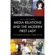 Media Relations and the Modern First Lady: From Jacqueline Kennedy to Melania Trump