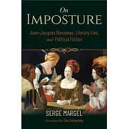 On Imposture: Jean-Jacques Rousseau, Literary Lies, and Political Fiction