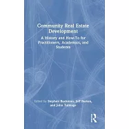 Community Real Estate Development: A History and How-To for Practitioners, Academics, and Students