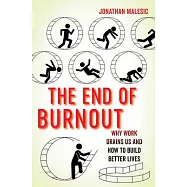 The End of Burnout: Why Work Drains Us and How to Build Better Lives