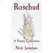 Rosebud: A Poetry Collection