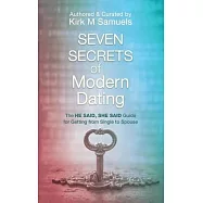 Seven Secrets of Modern Dating: The He Said, She Said Guide for Getting from Single to Spouse