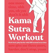 Kama Sutra Workout: Work Hard, Play Harder with 300 Sensual Sexercises