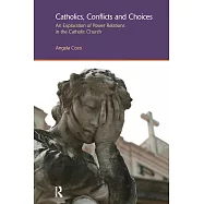 Catholics, Conflicts and Choices: An Exploration of Power Relations in the Catholic Church
