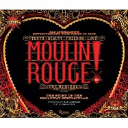 Moulin Rouge! the Musical: The Story of the Broadway Spectacular