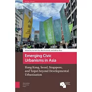 Emerging Civic Urbanisms in Asia: Hong Kong, Seoul, Singapore, and Taipei Beyond Developmental Urbanization