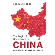 The Logic of Governance in China: An Organizational Approach