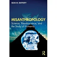 Misanthropology: Science, Pseudoscience, and the Study of Humanity