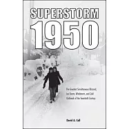 Superstorm 1950: The Greatest Simultaneous Blizzard, Ice Storm, Windstorm, and Cold Outbreak of the Twentieth Century