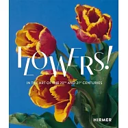 Flowers!: In the Art of the 20th and 21st Century