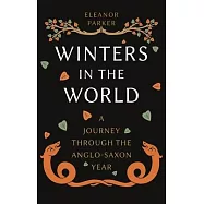 Winters in the World: A Journey Through the Anglo-Saxon Year