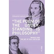 &rsquo;The Poem of the Understanding Is Philosophy&rsquo;: Novalis and the Art of Self-Criticism
