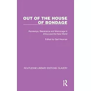 Out of the House of Bondage: Runaways, Resistance and Marronage in Africa and the New World
