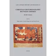 Christian Historiography Between Empires, 4th-8th Centuries