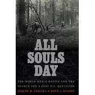 All Souls Day: The World War II Battle and the Search for a Lost U.S. Battalion