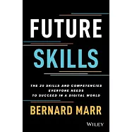 Future Skills: The 20 Skills and Competencies Everyone Needs to Succeed in a Digital World