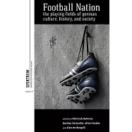 Football Nation: The Playing Fields of German Culture, History, and Society
