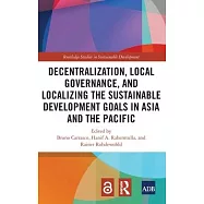 Decentralization, Local Governance and Localizing the Sustainable Development Goals in Asia and the Pacific