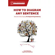 How to Diagram Any Sentence: Exercises to Accompany the Diagramming Dictionary