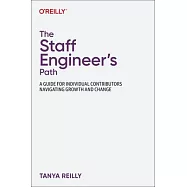 The Staff Engineer’s Path: A Guide for Individual Contributors Navigating Growth and Change
