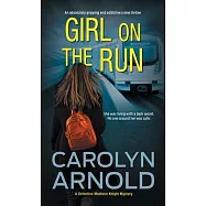 Girl on the Run: An absolutely gripping and addictive crime thriller