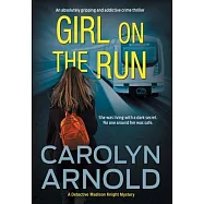 Girl on the Run: An absolutely gripping and addictive crime thriller