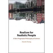 Realism for Realistic People: A New Pragmatist Philosophy of Science