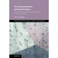 The Humanisation of Global Politics: International Criminal Law, the Responsibility to Protect, and Drones