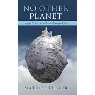 No Other Planet: Utopian Visions for a Climate-Changed World